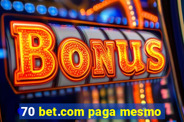 70 bet.com paga mesmo